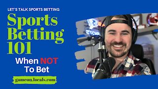 Sports Betting 101: Knowing When NOT To Bet