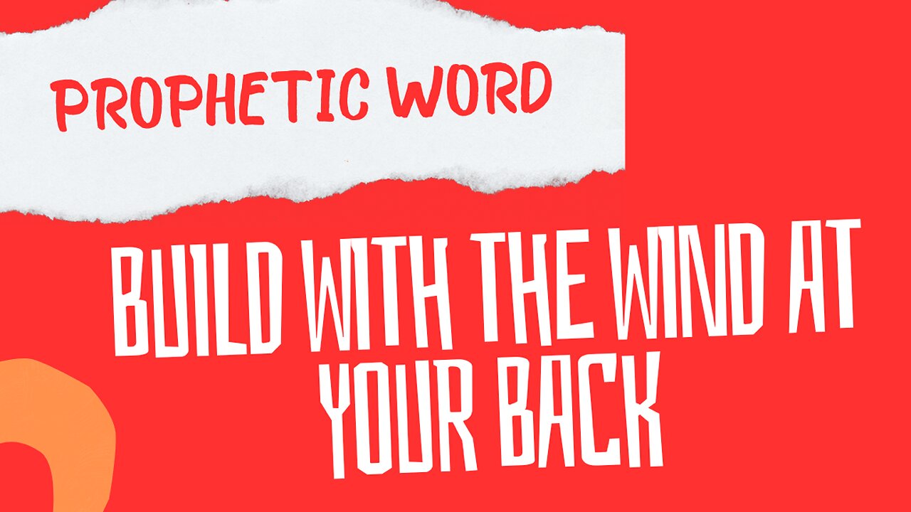 Prophetic Word - BUILD with the Wind at YOUR BACK