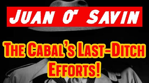 Juan O' Savin HUGE Intel Ever - The Cabal's Last-Ditch Efforts!