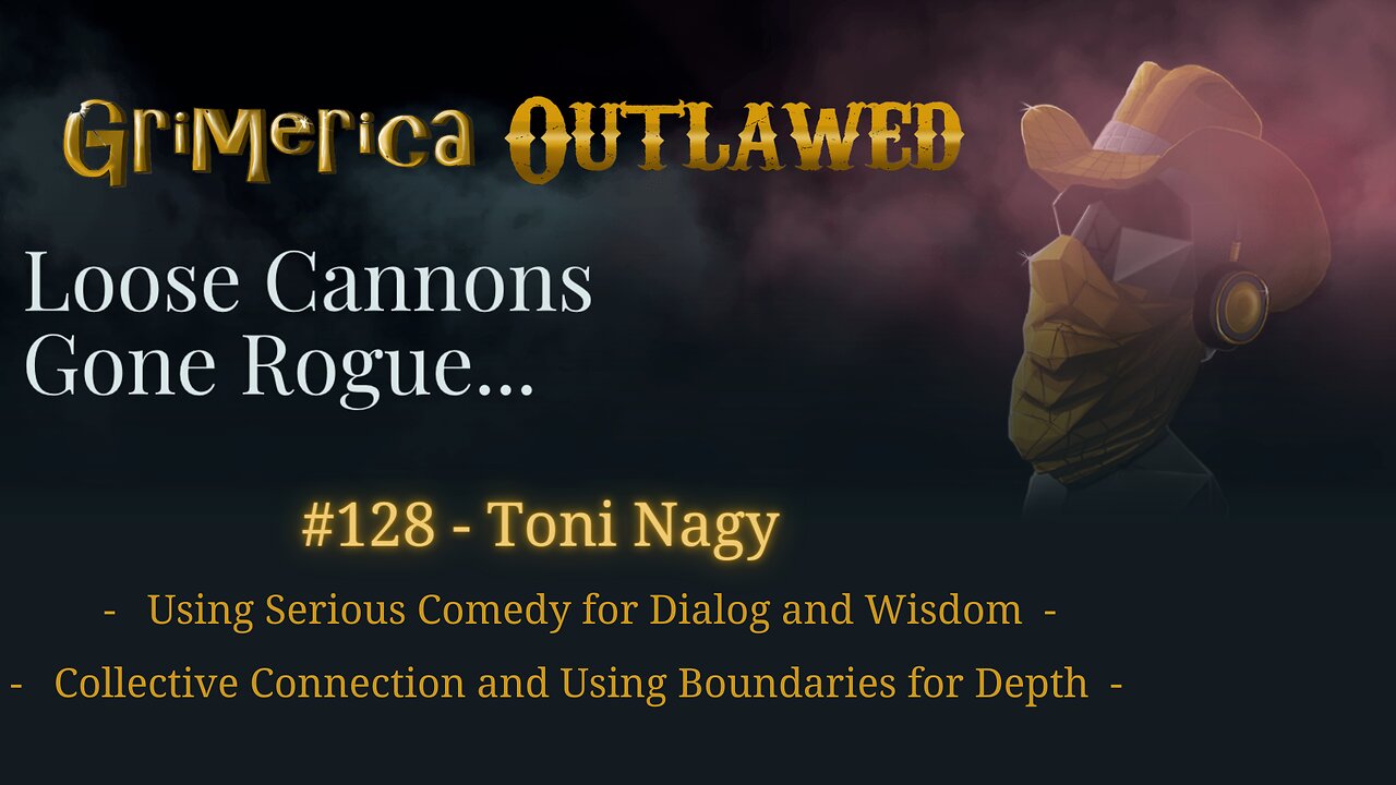 128 - Toni Nagy. Using Comedy for Dialog, Wisdom. Collective Connection and Use Boundaries for Depth