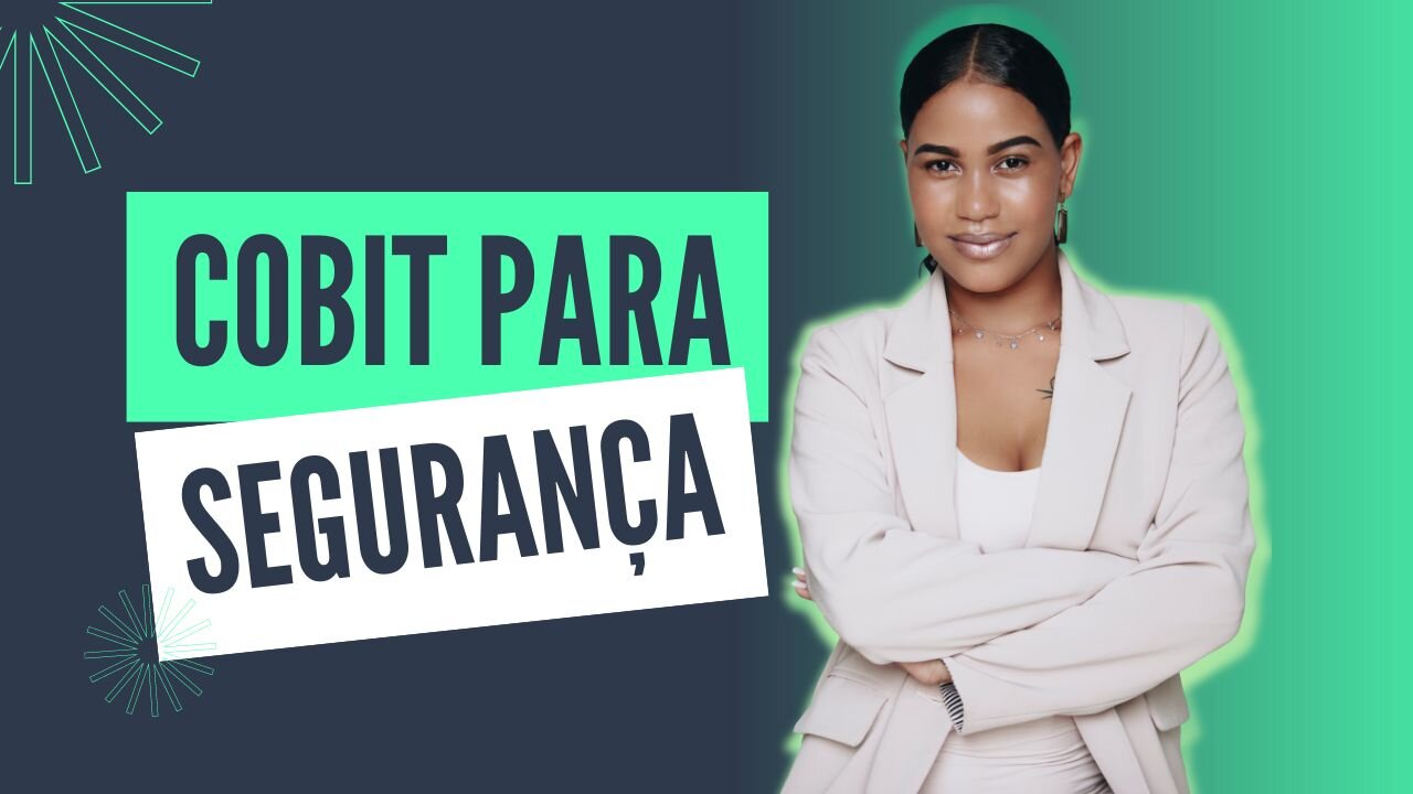 Decifrando o COBIT: Como ele te ajuda na Segurança das Empresas