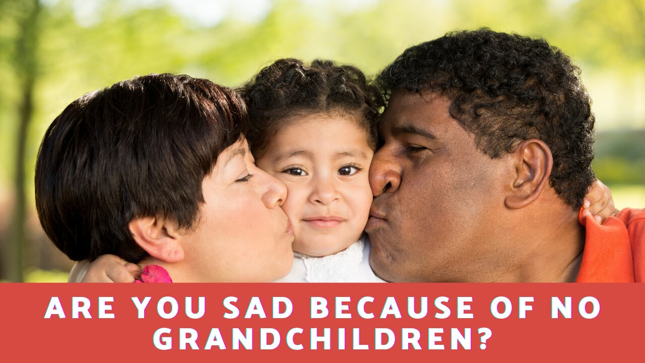 Are You Sad Because of No Grandchildren?