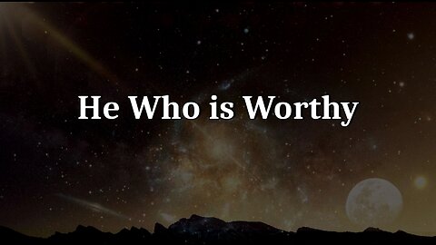 He Who is Worthy