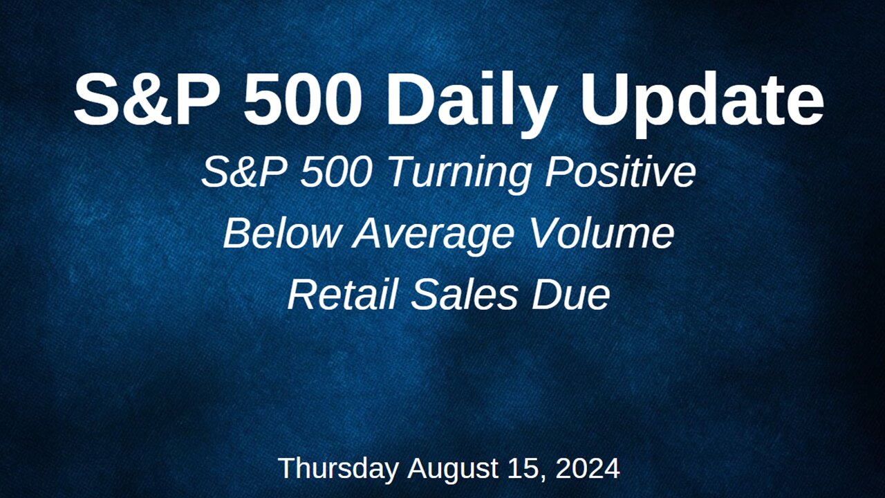 S&P 500 Daily Market Update for Thursday August 15, 2024