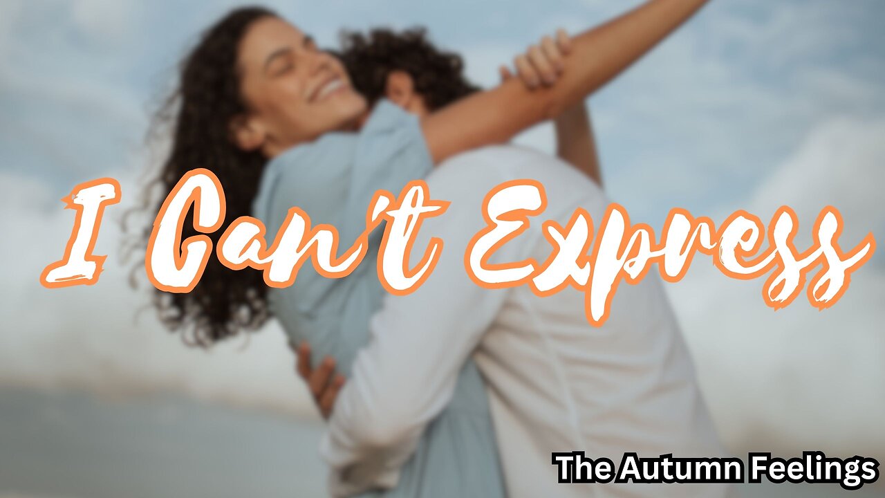 I Can't Express | The Autumn Feelings | Love Message