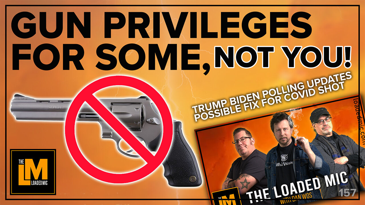 GUN PRIVILEGES FOR SOME, NOT YOU | The Loaded Mic | EP157