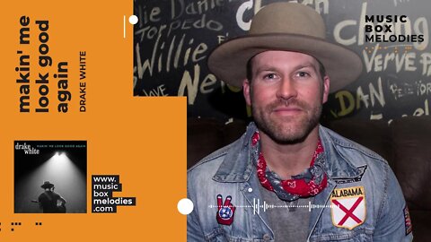[Music box melodies] - Makin' Me Look Good Again by Drake White