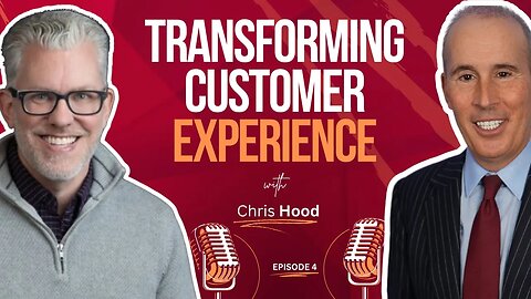 Episode 4: “Transforming Customer Experience with Chris Hood”