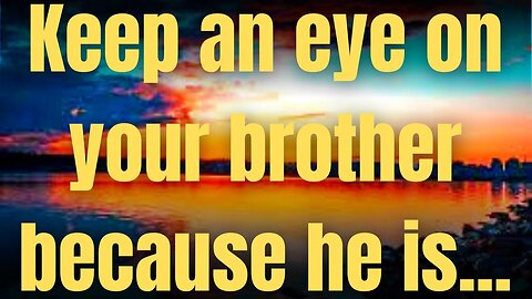 Angel: Keep an eye on your brother because he is...