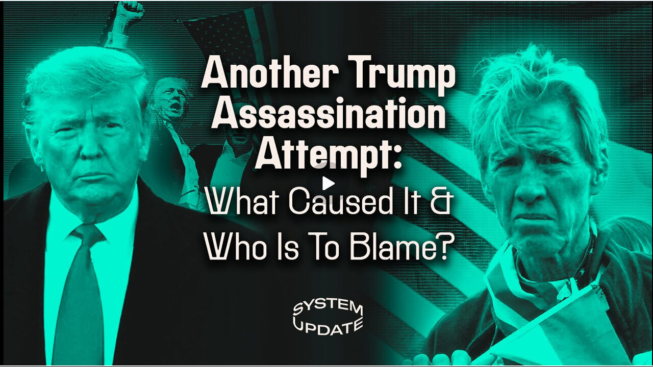 Another Trump Assassination Attempt: What Caused It, and Who Is To Blame? | SYSTEM UPDATE #334