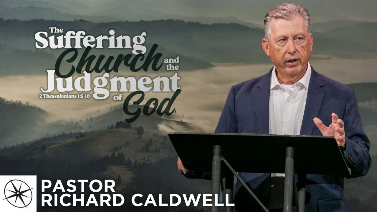 The Suffering Church and the Judgment of God (2 Thessalonians 1:5-10) | Pastor Richard Caldwell