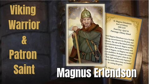 From Viking Warrior to Sainthood - The Life and Times of Magnus Erlendson – Patron Saint of Orkney