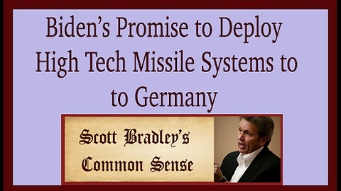 Biden's Promise to Deploy High Tech Millile Systems to to Germany