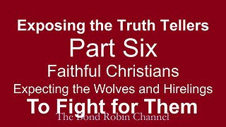 Exposing the Truth Tellers: Part Six