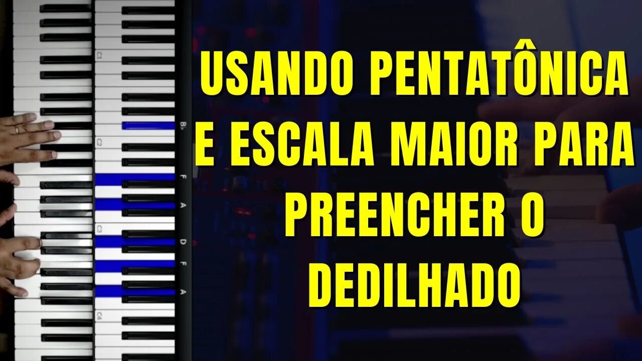 Usando Pentatônica e escala maior para preencher o Dedilhado - Aula de Teclado