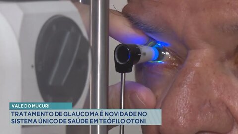 Vale do Mucuri: tratamento de glaucoma é novidade no sistema único de saúde em Teófilo Otoni