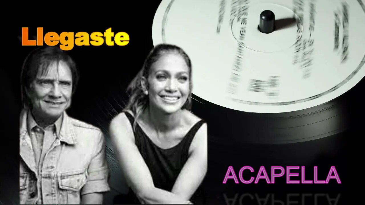 Llegaste /Roberto Carlos & Jennifer/ Lopes (ACAPELLA)