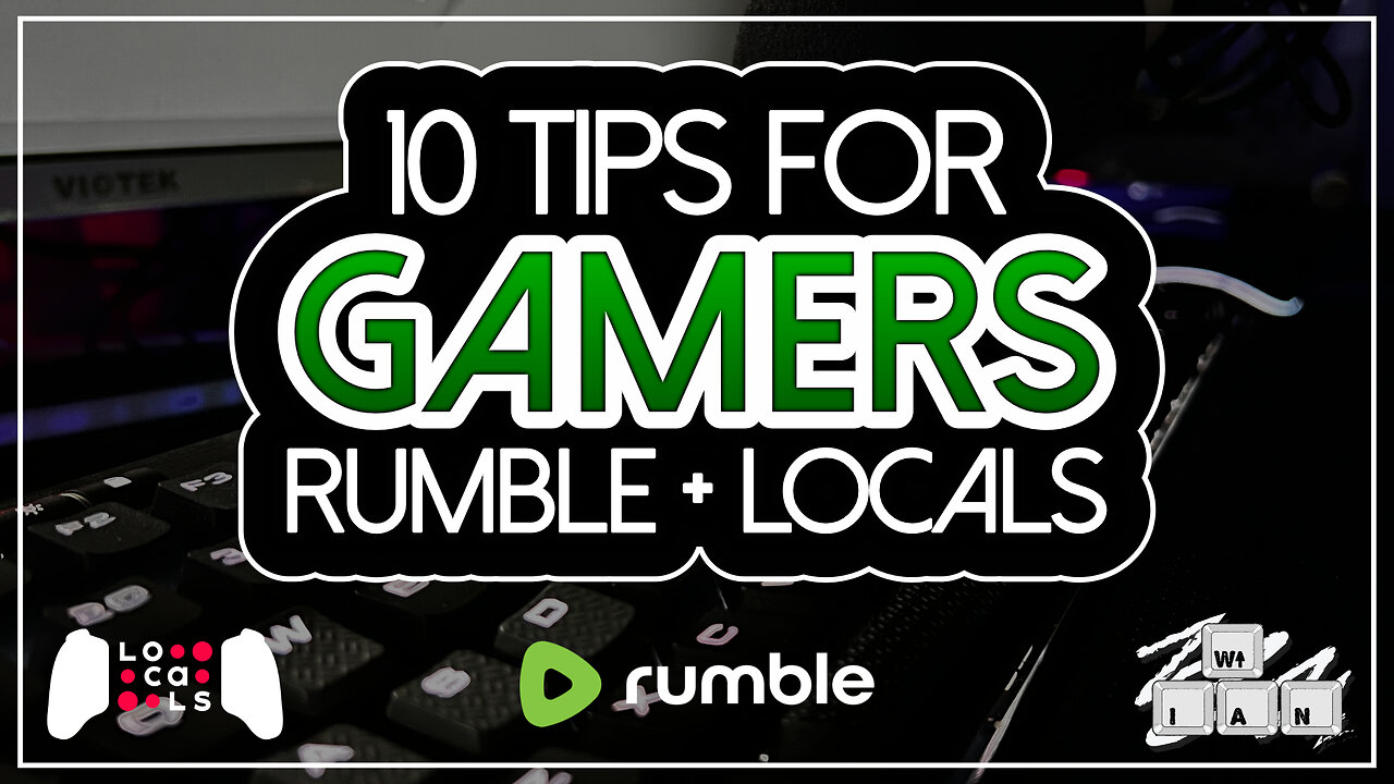 10 Tips for Gamers on Rumble + Locals