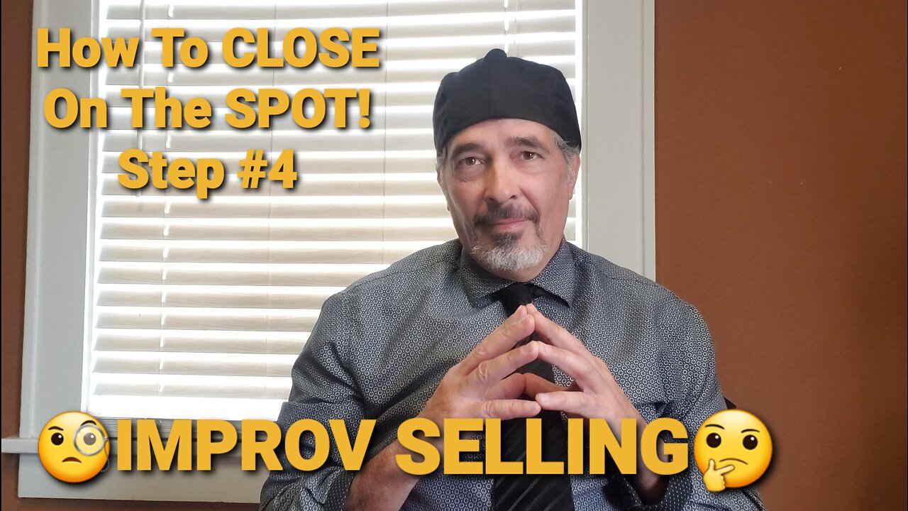 How To CLOSE On The SPOT! Step #4 IMPROV SELLING!