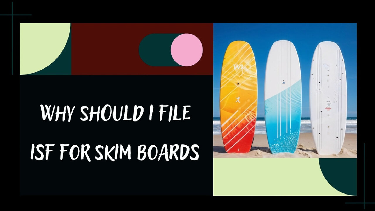 Importing Skimboards? Here's Why Filing an ISF Is Crucial!