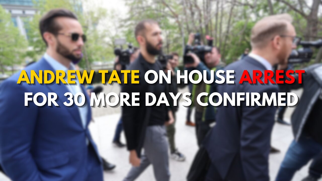 Andrew Tate On House Arrest For 30 More Days Confirmed