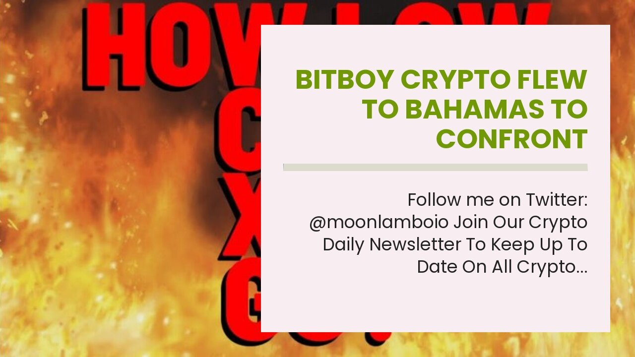 Bitboy Crypto FLEW TO BAHAMAS TO CONFRONT FRAUDSTER SBF