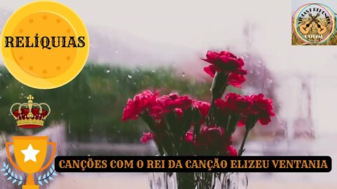 CANÇÕES COM O REI DA CANÇÃO ELIZEU VENTANIA