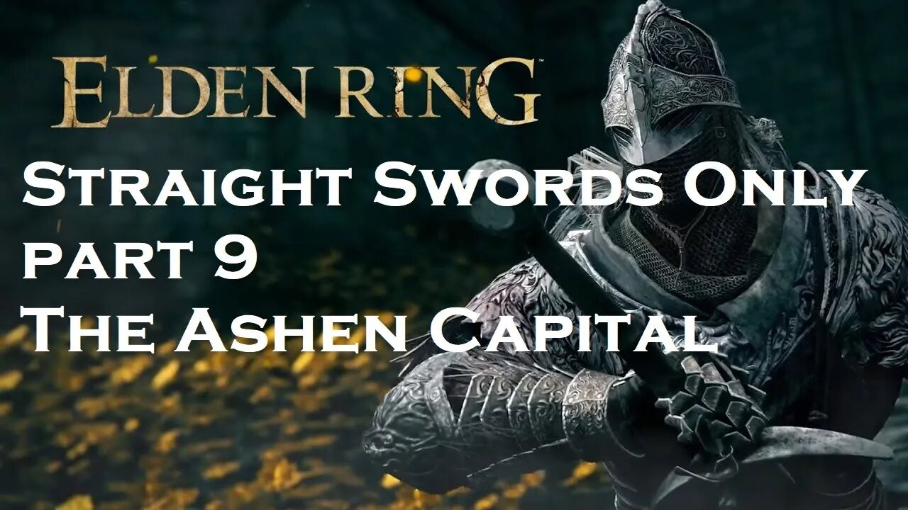 Elden Ring | Straight Swords Only | Part 9 | The Ashen Capital