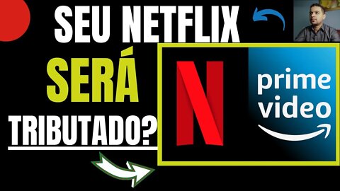 SEU NETFLIX SERÁ TRIBUTADO? É Justo Tributar Streaming? (Parte 4)