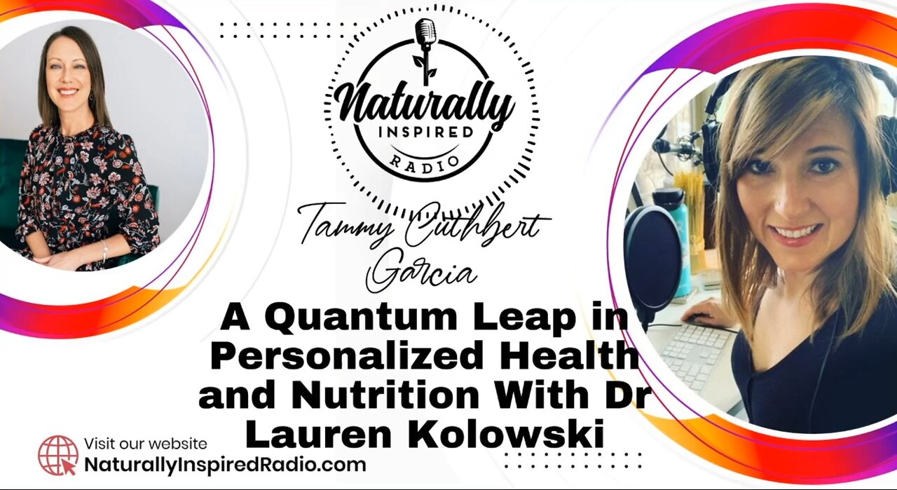 Naturally Inspired w/ Tammy Cuthbert Garcia: Personalized Health & Nutrition w/ Dr. Lauren Kolowski