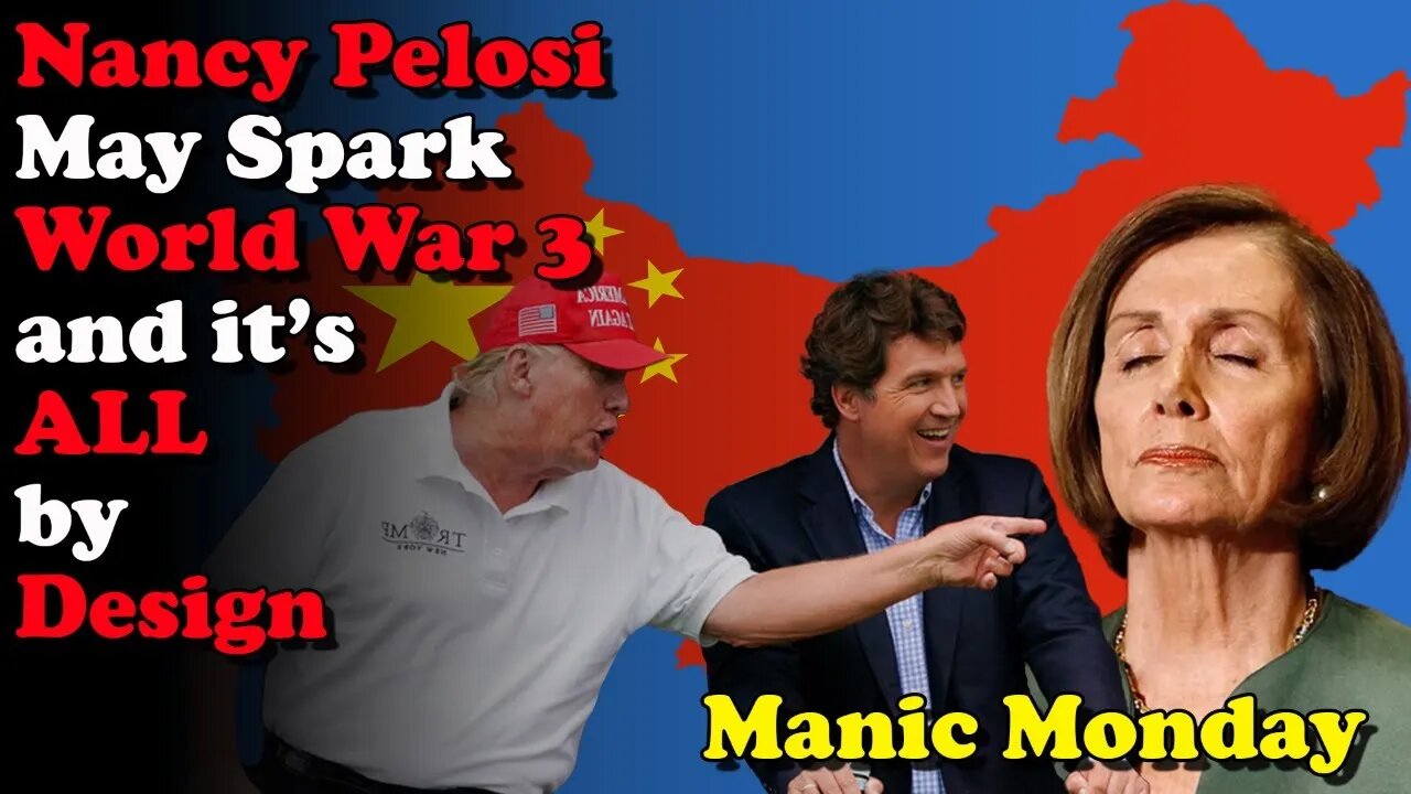 Nancy Pelosi May Spark World War 3, and it's ALL by Design - Manic Monday