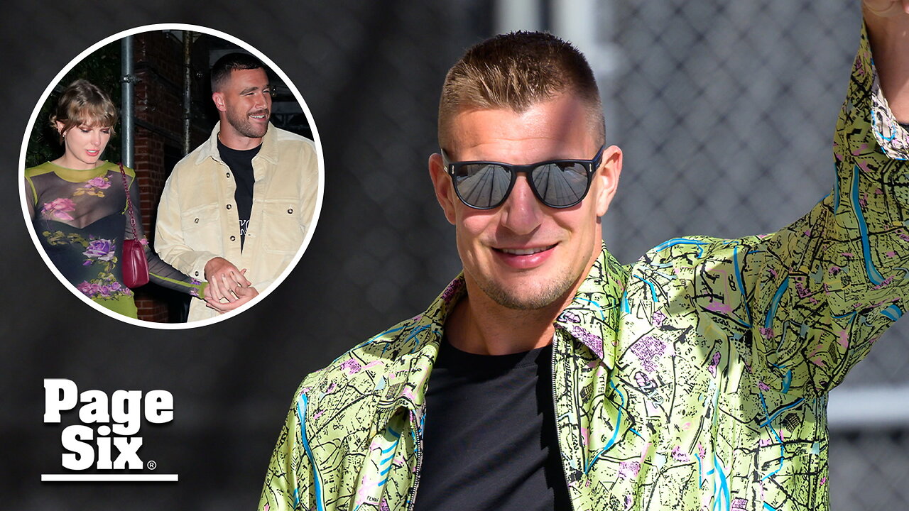 Rob Gronkowski weighs in on Travis Kelce's romance with Taylor Swift: 'He deserves it all'