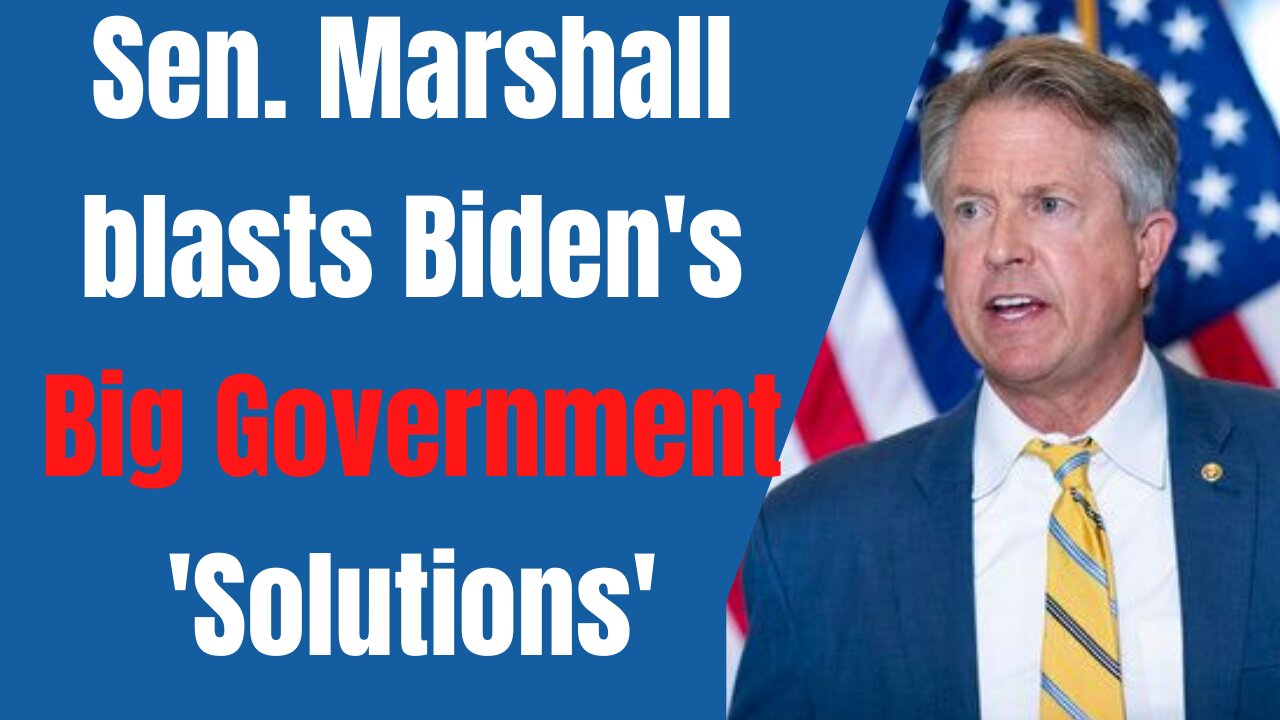 Sen. Marshall: Biden's 'Solutions' Are a Nightmare!