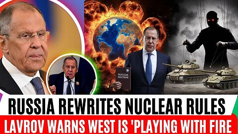 Russia Rewrites Nuclear Rules: Lavrov Warns West is Playing with Fire