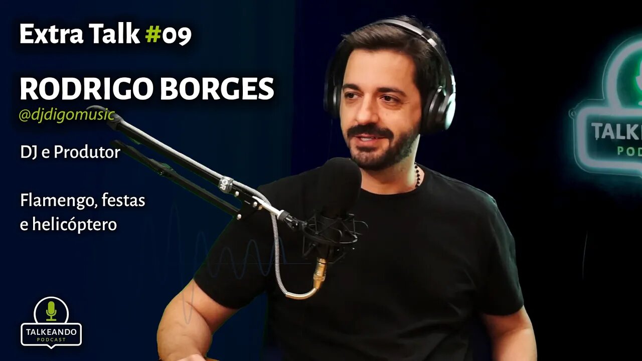 Rodrigo Borges - Dj Digo - Dj e Produtor | Talkeando Podcast Extra Talk #09