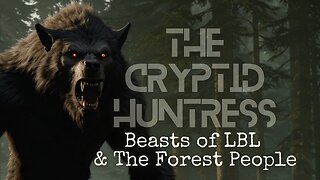 CHASING THE BEASTS OF LBL & THE FOREST PEOPLE ENCOUNTERS