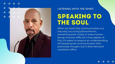 Listening with the Spirit-Speaking to the Soul