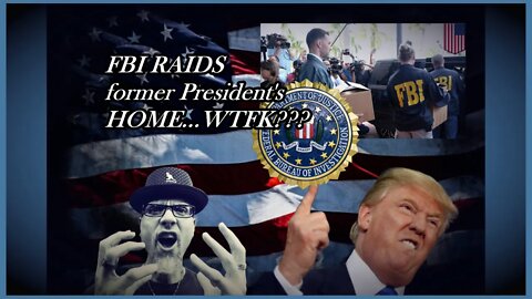 TRUMP'S HOUSE RAIDED BY FBI...WTF???