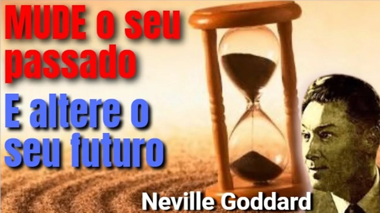 😲 Como mudar os erros do passado? 🤔 É possível mesmo? 🤩 Neville Goddard te ensina