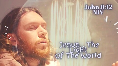 Jesus, The Light Of The World - John 8:12 NIV