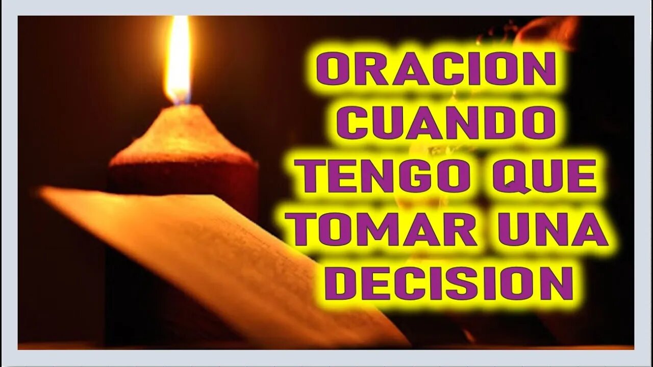 ORACION CUANDO TENGO QUE TOMAR UNA DECISION