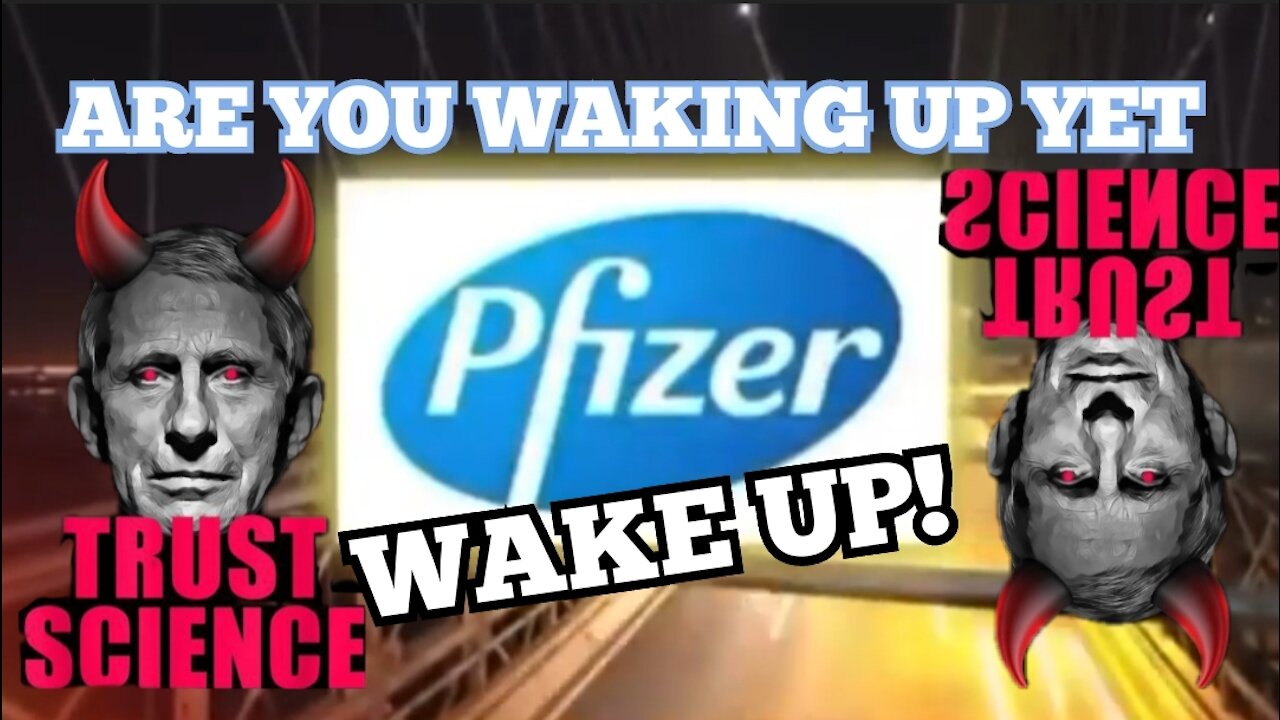 "SPONSORED BY 'PFIZER' VIDEO" ARE YOU WAKING UP YET?