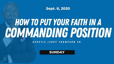 How to Put Your Faith in a Commanding Position - Apostle Leroy Thompson Sr. (PREVIOUS LIVE STREAM)