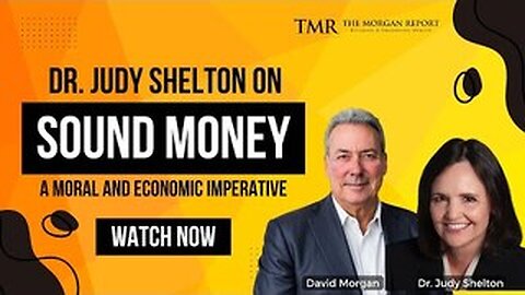 Dr. Judy Shelton w/ David Morgan on Sound Money: A Moral and Economic Imperative