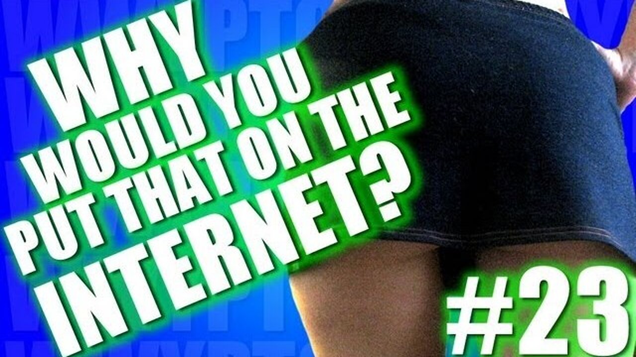 Why Would You Put That on the Internet? #23