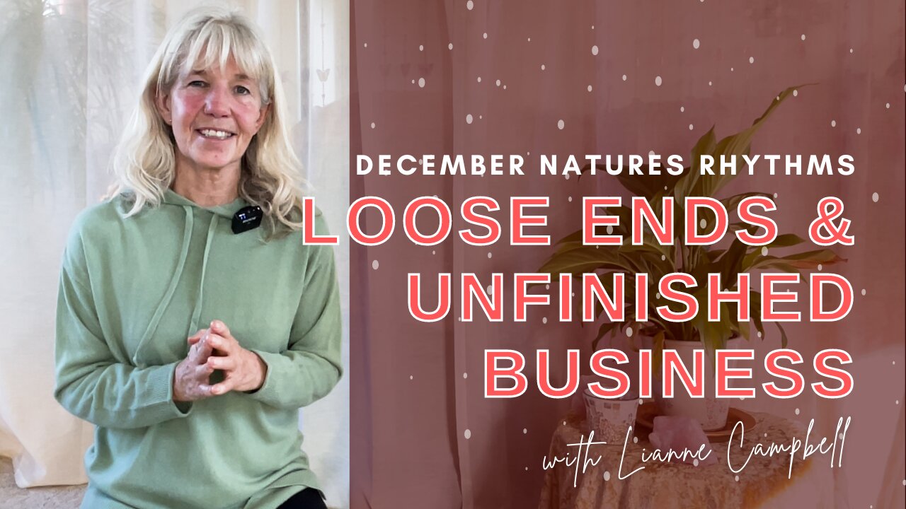 December Natures Rhythms - Loose Ends & Unfinished Business
