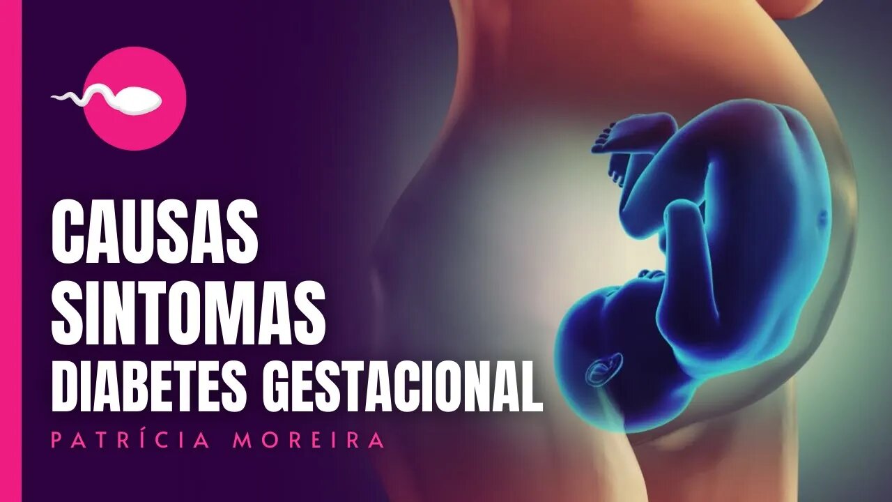 DIABETES GESTACIONAL - CAUSAS, SINTOMAS COMO DESCOBRIR?