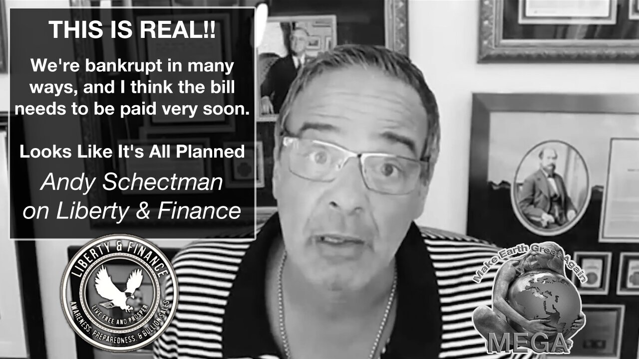 THIS IS REAL!! We're bankrupt in many ways, and I think the bill needs to be paid very soon. Looks Like It's All Planned - Andy Schectman on Liberty & Finance