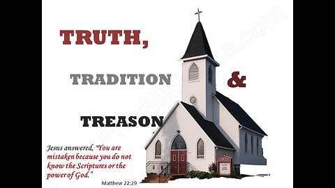 Truth Tradition & Treason 9 Church doctrines explored