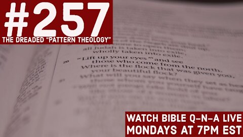 Bible Q-n-A #257: The Dreaded "Pattern Theology"